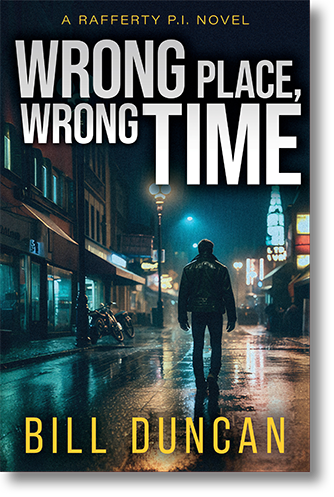 Book Cover for Wrong Place, Wrong Time (A Rafferty P.I. novel) by author Bill Duncan, showing a noir-ish image of a man in a leather jacket walking down a deserted, rainy, city street at nighttime.