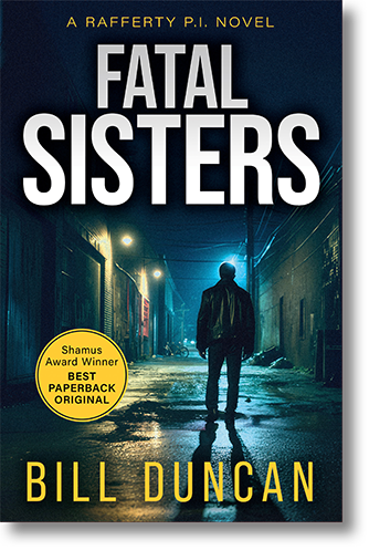 Book Cover for Fatal Sisters (A Rafferty P.I. novel) by author Bill Duncan, showing a noir-ish image of a man in a leather jacket walking down a deserted, rainy, alley at nighttime. A badge states that this book was a Shamus Award Winner for Best Paperback Original.